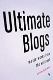 More details of book titled: Ultimate Blogs: Masterworks from the Wild Web (Vintage Original)
