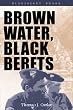 Brown Water, Black Berets: Coastal and Riverine Warfare in Vietnam (Bluejacket Books)
