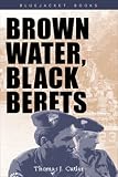 Brown Water, Black Berets: Coastal and Riverine Warfare in Vietnam (Bluejacket Paperback Series)