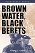 Brown Water, Black Berets: Coastal and Riverine Warfare in Vietnam (Bluejacket Paperback Series)