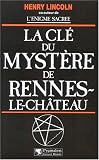 La cle du mystere de rennes-le-chateau