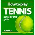 How to Play Tennis: A Step-By-Step Guide (Jarrold Sports) by  Mike Shaw