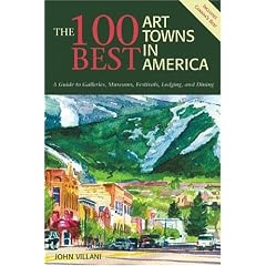 The 100 Best Art Towns in America: A Guide to Galleries, Museums, Festivals, Lodging and Dining, Fourth Edition