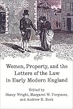 Women, Property, and the Letters of the Law in Early Modern England