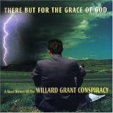 There But for the Grace of God: A Short History of the Willard Grant Consp
