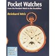 Pocket Watches: From the Pendant Watch to the Tourbillon (Collectables) by Reinhard Meis