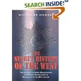 The Secret History of the West: The Influence of Secret Organizations on Western History from the Renaissance to the... by Nicholas Hagger
