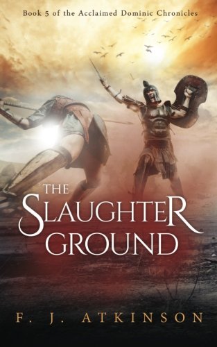 The Slaughter Ground (The Dominic Chronicles) (Volume 5)
