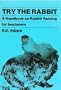 Try the Rabbit: A Handbook on Rabbit Raising for Beginners