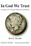 In God We Trust: A Legacy for Creating Wealth and Abundance