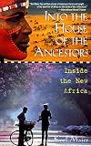 Into the House of the Ancestors: Inside the New Africa Into the House of the Ancestors: Inside the New Africa