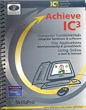 Achieve IC3 : Computer Fundamentals, Key Applications, and Living Online