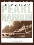 The Way It Was - Pearl Harbor: The Original Photographs (America Goes to War)