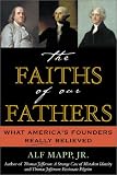 The Faiths of Our Fathers: What America's Founders Really Believed