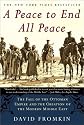 A Peace to End All Peace: The Fall of the Ottoman Empire and the Creation of the Modern Middle East
