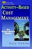 Activity-Based Cost Management: An Executive's Guide (Wiley Cost Management)