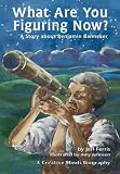 What Are You Figuring Now? A Story About Benjamin Banneker What Are You Figuring Now?