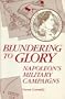 Blundering to Glory: Napoleon's Military Campaigns