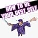 How to Be Your Best Self
