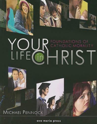 Your Life In Christ: Foundations of Catholic Morality