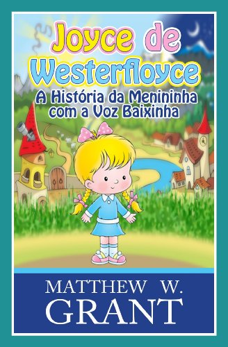 Joyce De Westerfloyce - A Menininha Com A Voz Baixinha (Portuguese Edition)