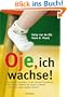 Oje, ich wachse!: Von den 10 "Spr�ngen" in der mentalen Entwicklung Ihres Kindes w�hrend der ersten 20 Monate und wie Sie damit umgehen k�nnen