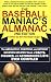 The Baseball Maniac's Almanac: The Absolutely, Positively, and Without Question Greatest Book of Facts, Figures, and Astonishing Lists Ever Compiled (Second ... Almanac: Absolutely, Positively & Without)