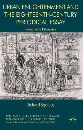 Urban Enlightenment and the Eighteenth-Century Periodical Essay: Transatlantic Retrospects (Palgrave Studies in the Enlightenment, Romanticism and the Cultures of Print)