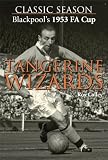 Blackpool's 1953 FA Cup: Tangerine Wizards