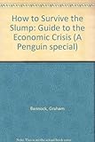 How to survive the slump : a guide to economic crisis