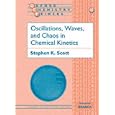 Oscillations, Waves, and Chaos in Chemical Kinetics (Oxford Chemistry Primers) by Stephen K. Scott