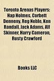 Toronto Arenas Players: Hap Holmes, Corbett Denneny, Reg Noble, Ken Randall, Jack Adams, Alf Skinner, Harry Cameron, Rusty Crawford