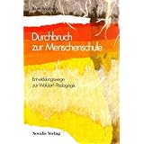 Durchbruch zur Menschenschule. Entwicklungswege zur Waldorf-P�dagogikvon "Kurt Brotbeck"