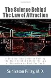 The Science Behind The Law of Attraction: A Step-by-Step Guide to Putting the Brain Science Behind The Law of Attraction to Work For You
