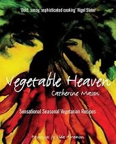 Vegetable Heaven: Sensational Seasonal Vegetarian Cooking