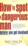 How to Spot a Dangerous Man Before You Get Involved