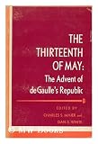 The thirteenth of May : the advent of de Gaulle's republic