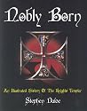 Nobly Born: An Illustrated History of the Knights Templar