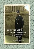 Knowing your grandfather : Joseph William Wilson 1879-1958
