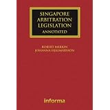 Singapore Arbitration Legislation: Annotatedby Robert Merkin