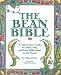 The Bean Bible: A Legumaniac's Guide To Lentils, Peas, And Every Edible Bean On The Planet!