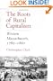 The Roots of Rural Capitalism: Western Massachusetts, 1780-1860