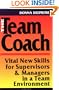 The Team Coach: Vital New Skills for Supervisors & Managers in a Team Environment