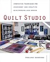 Quilt Studio : Innovative Techniques for Confident and Creative Quiltmaking and Design