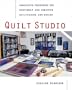 Quilt Studio : Innovative Techniques for Confident and Creative Quiltmaking and Design