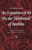  : An Exposition of the 'on the Hebdomads' of Boethius (Thomas Aquinas in Translation)