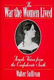 The War The Women Lived : Female Voices From The Confederate South