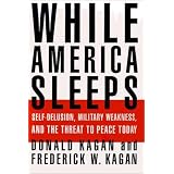 While America Sleeps: Self-Delusion, Military Weakness, and the Threat to Peace Today