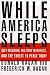 While America Sleeps: Self-Delusion, Military Weakness, and the Threat to Peace Today