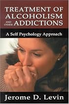Treatment of Alcoholism and Other Addictions: A Self-Psychology Approach